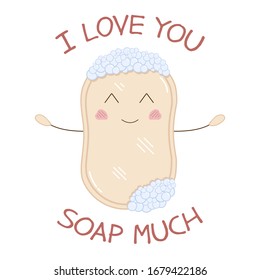 Cute funny bar of soap with I love you soap much inscription. Vector illustration of hygiene product with pretty smile and pink cheeks. Childish drawing for kids, romantic greeting card. poster