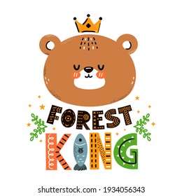Cute funny bear. Forest king quote. Vector scandinavian style cartoon character illustration icon. Isolated on white background. Bear character nursery print for children t-shirt,card,poster concept