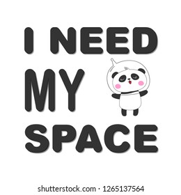 Cute funny bear panda astronaut. I need my space. Concept for children print. Sweet kids graphics for t-shirts. Greeting card.