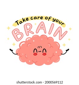 Cute funny brain organ character. Take care of your brain quote slogan. Vector cartoon kawaii character illustration icon. Isolated on white background. Human organ, mind cartoon character concept