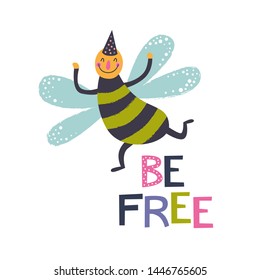 Cute and funny bug vector colorful illustration in cartoon style. Be free lettering, motivational quote. For kids design, party invitation, card, poster, baby shower