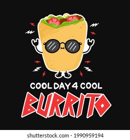 Cute funny burrito in sunglasses. Cool day for cool burrito slogan quote poster. Vector hand drawn cartoon character illustration icon. Poster,card, t-shirt print in hard rock, punk, heavy metal style