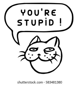 Cute Funny Cartoon Cat Head. You're Stupid! Speech Bubble. Vector Illustration