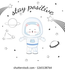 Cute funny cat astronaut in space. Stay positive. Concept for children print. Sweet kids graphics for t-shirts. Greeting card.