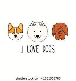 Cute funny corgi, mastiff, Samoyed, puppy faces, quote I love dogs. Hand drawn color vector illustration, isolated on white. Line art. Pet logo, icon. Design concept for poster, t-shirt, fashion print