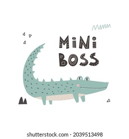 Cute funny crocodile, with lettering-mini boss. Hand drawn vector illustration Scandinavian style flat design Concept children print. Wild animal.