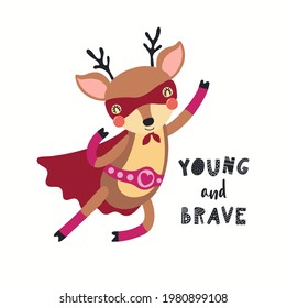 Cute funny deer superhero in mask, flying, quote Young and brave, isolated on white. Hand drawn vector illustration. Scandinavian style flat design. Concept kids fashion, textile print, poster, card.