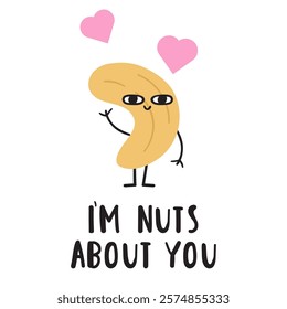 Cute and funny design. Phrase - I'm nuts about you. Lovely cashew. Humor. Design for Valentine's day. Flat illustration on white background.