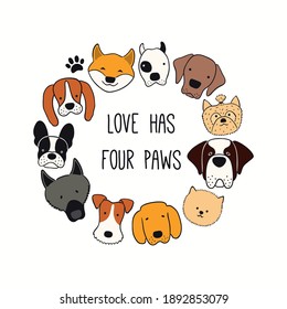 Cute funny different dog, puppy faces round frame, quote Love has four paws. Hand drawn color vector illustration, isolated on white. Line art. Design concept for pet poster, t-shirt, fashion print.