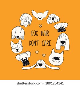 Cute funny different puppy faces round frame, quote Dog hair dont care. Hand drawn black and white vector illustration, isolated on orange. Line art. Design concept pet poster, t-shirt, fashion print.