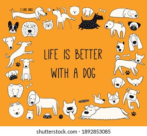 Cute funny different puppy frame, quote Life is better with a dog. Hand drawn black and white vector illustration, isolated on orange. Line art. Design concept for pet poster, t-shirt, fashion print.