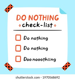 Cute funny do nothing checklist. Vector hand drawn cartoon kawaii character illustration icon. Weekend checklist sticker, card, poster concept