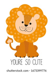Cute funny hand drawn lion. Caption You're so cute. Isolated object on a white background. Scandinavian style flat design. The concept of children's print.