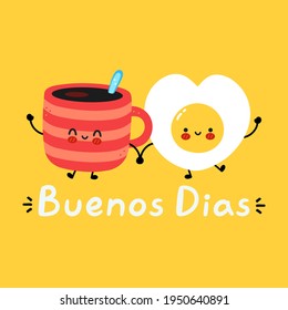 Cute funny happy coffee mug and fried egg character. Buenos dias spanish quote. Vector hand drawn cartoon kawaii character illustration icon. Spain good morning card, banner concept