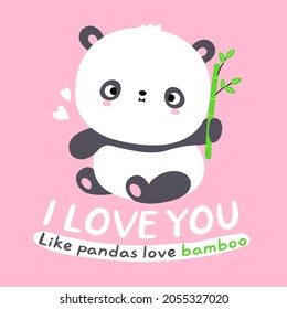 Cute funny kawaii little panda bear card. I love you like pandas love bamboo quote text phrase. Vector flat cartoon kawaii character illustration icon. Cartoon cute panda bear character icon concept
