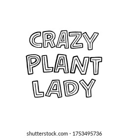 Cute and funny lettering expression Crazy Plant Lady by block letters. Humorous hand drawn saying about woman who adore growing vegetable life. Typography text for t shirt print, agricultural store