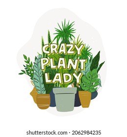 Cute and funny lettering inscription Crazy Plant Lady. Humorous saying about woman who adore care and grow houseplants. Hand drawn illustration for t-shirt print, card design, urban jungle poster