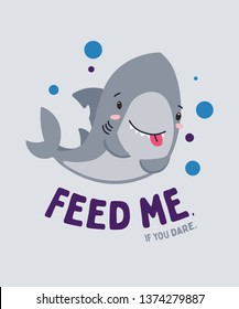 Cute funny little shark smiling nd hungry. Feed me, if you dare. Animal kingdom set. Super-kawaii and adorable. Cartoon character and lettering. Flat illustration for kid's poster, t-shirt,other art