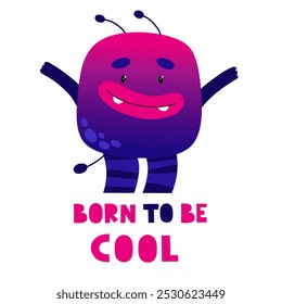 Cute and funny monster with text Born to be cool. Children's print