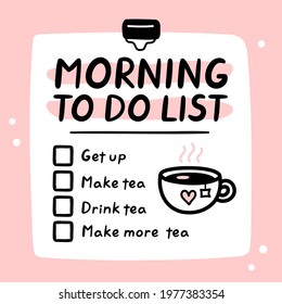 Cute funny morning to do list, checklist. Vector hand drawn cartoon kawaii character illustration icon. Drink tea concept. Morning checklist, to do list sticker, card, poster concept