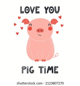 Cute funny piglet, lettering quote Love you pig time, isolated on white. Hand drawn vector illustration. Scandinavian style flat design. Concept kids fashion, textile print, poster, card, baby shower.