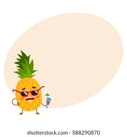 Cute and funny pineapple character in sunglasses holding a cocktail, cartoon vector illustration with place for text. Funky pineapple character, mascot in sunglasses and drinking a cocktail