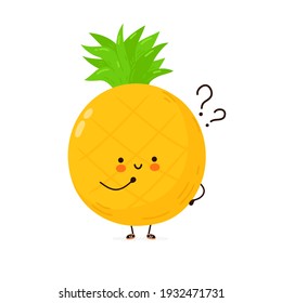 Cute funny Pineapple fruit with question marks. Vector hand drawn cartoon kawaii character illustration icon. Isolated on white background. Pineapple fruit think concept