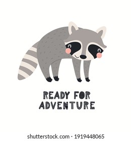 Cute funny raccoon, text Ready for adventure, isolated on white. Hand drawn wild animal vector illustration. Scandinavian style woodland. Flat design. Concept for kids fashion, textile print, poster