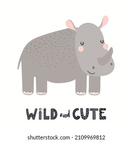 Cute funny rhino, lettering quote Wild and cute, isolated on white. Hand drawn vector illustration. Scandinavian style flat design. Concept for kids fashion, textile print, poster, card, baby shower.