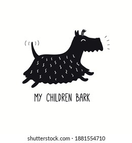 Cute funny Scottish terrier dog, puppy, running, quote My children bark. Hand drawn vector illustration, isolated on white. Line art. Pet logo, icon. Design concept for poster, t-shirt, fashion print.