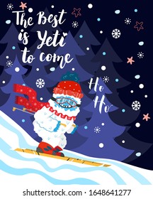 Cute and funny snow yeti skiing vector print for postcard. The Best is Yeti to Come. Happy cartoon yeti with red winter hat and scarf in the forest. Winter holidays.