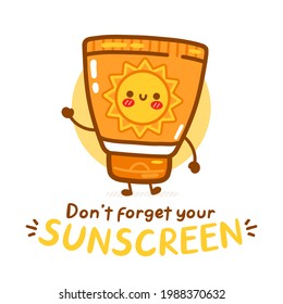 Cute funny sunscreen tube waving . Dont forget your sunscreen text.Vector  cartoon kawaii character illustration icon. Isolated on white background. Sun protection cream care,sunblock screen character concept