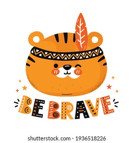 Cute funny tiger. Be brave quote. Vector scandinavian style cartoon character illustration icon. Isolated on white background. Tiger character nursery print for children t-shirt,card,poster concept