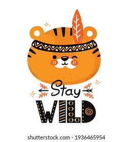 Cute funny tiger. Stay wild quote. Vector scandinavian style cartoon character illustration icon. Isolated on white background. Tiger character nursery print for children t-shirt,card,poster concept