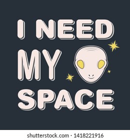 Cute funny ufo alien astronaut. I need my space. Concept for children print. Sweet kids graphics for t-shirts. Greeting card.