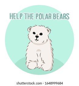 cute furry polar bear, help the bears slogan, cartoon wild animal from Red List, extinction problem, editable vector illustration for decoration, book, banner, poster, print