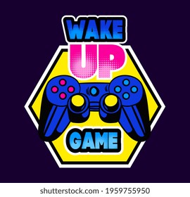 Cute game logo patch with wake up game lettering and gamepad. Concept of trendy gamer stickers for children and adults. Flat cartoon vector illustration