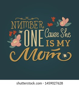 Cute and gentle greeting card Number one cause she is my mom. Vector isolated graphic design illustration. Floral, botanical, natural decoration, hand written lettering, calligraphy text. Flat style.