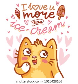 Cute ginger Cat character in love with admire emotion. With lettering calligraphy text: I love you more than ice cream. Hand drawn art, romantic illustration in cartoon style for card, poster