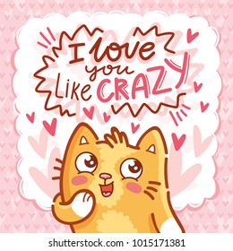 Cute ginger Cat character in love with admire emotion and Lettering calligraphy text: I love you like crazy. Hand drawn art, romantic illustration in cartoon style for card, poster, invitation
