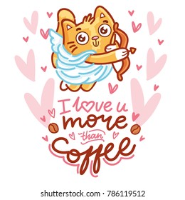 Cute ginger Cat as Cupid with bow and arrow, and lettering calligraphy text. I love you more than coffee. Hand drawn, romantic love illustration in cartoon doodle style for card, poster, invitation