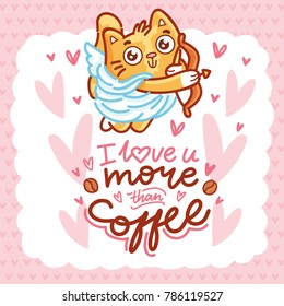 Cute ginger Cat as Cupid with bow and arrow, and lettering calligraphy text. I love you more than coffee. Hand drawn, romantic love illustration in cartoon doodle style for card, poster, invitation