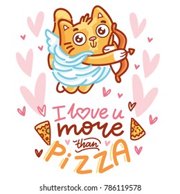 Cute ginger Cat as Cupid with bow and arrow, and lettering calligraphy text. I love you more than pizza. Hand drawn, romantic love illustration in cartoon doodle style for card, poster, invitation