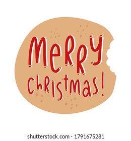 Cute gingerbread bitten cookie with Merry Christmas greeting lettering. Vector isolated illustration for banner and card.