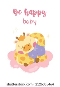 A cute giraffe in pajamas is sleeping on a cloud. Beautiful card with the inscription Be happy baby. Vector cartoon postcard on isolated white background.