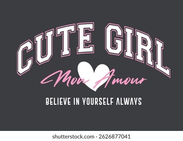 Cute Girl college style vintage typography slogan. Vector illustration design for slogan tee, t shirt, fashion print, poster, sticker, card and other uses.