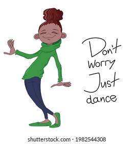 Cute girl dancing - vector illustration with hand-drawn lettering Don't worry just dance