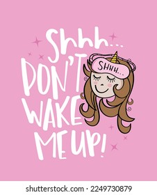 Cute girl with sleeping mask cartoon drawing and don't wake me up slogan text. Sleep, pajama concept. Vector illustration design for fashion graphics, t shirt prints, cards etc.