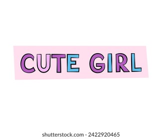 cute girl text, lettering. Vector Illustration for printing, backgrounds, covers and packaging. Image can be used for greeting cards, posters, stickers and textile. Isolated on white background.