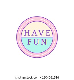Cute and girly Have Fun badge vector